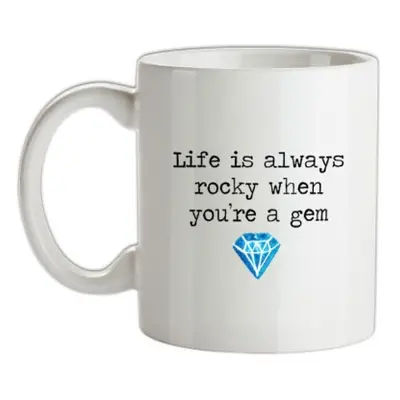 Life Is Always Rocky When You're A Gem mug.