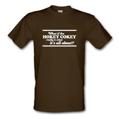 What If The Hokey Cokey Really Is What It's All About? male t-shirt.