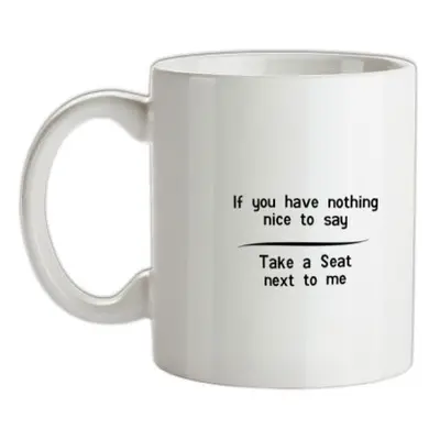 If you have nothing nice to say take a seat next to me mug.