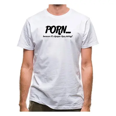 PORN... because it's cheaper than dating! classic fit.