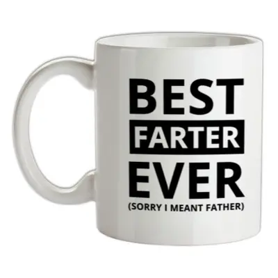 Best Farter Ever (Sorry I meant Father) mug.