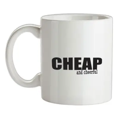 Cheap And Cheerful mug.