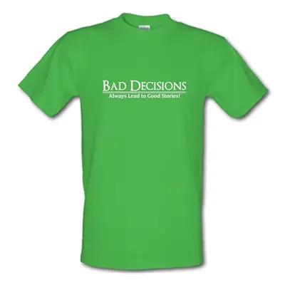 Bad decisions always lead to good stories male t-shirt.