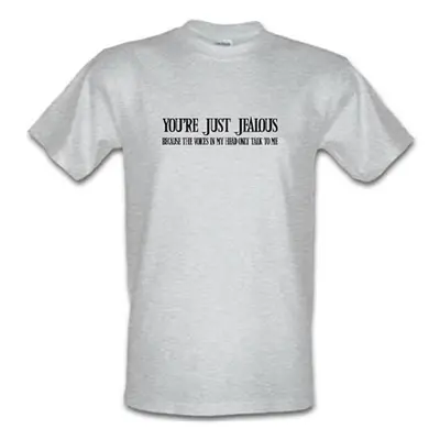 You're Just Jealous Because The Voices In My Head Only Talk To Me male t-shirt.