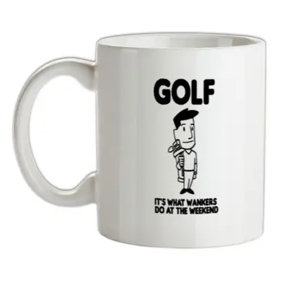 Golf. It's what w**kers do at the weekend mug.