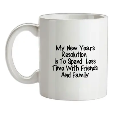 My New years resolution is to spend less time with friends and family mug.