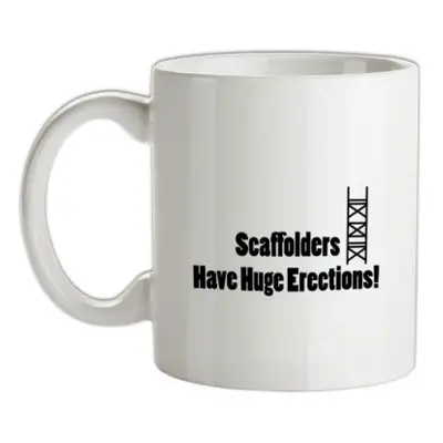 Scaffolders Have Huge Erections mug.