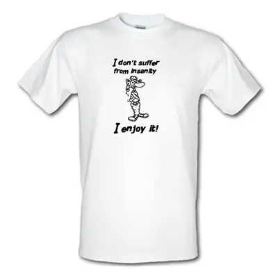 I don't suffer from insanity. I enjoy it male t-shirt.