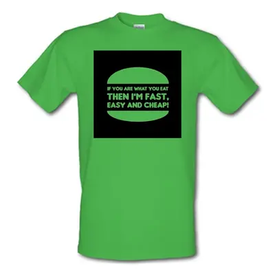 If You Are What You Eat Then I'm Fast Easy And Cheap male t-shirt.