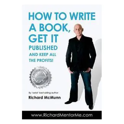How to Write a Book, Get It Published and Keep All the Profits
