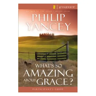 What's So Amazing About Grace? Participant's Guide