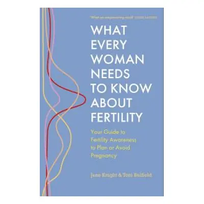 What Every Woman Needs to Know About Fertility