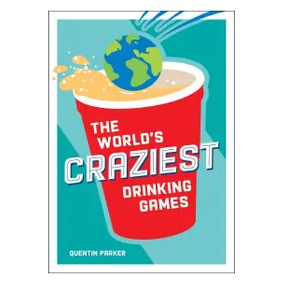 The World's Craziest Drinking Games