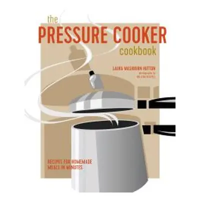 The Pressure Cooker Cookbook