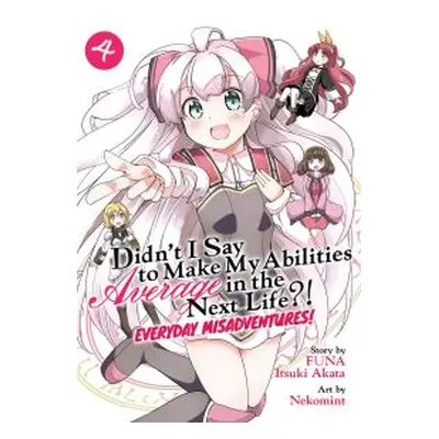 Didn't I Say to Make My Abilities Average in the Next Life?! Everyday Misadventures! (Manga) Vol