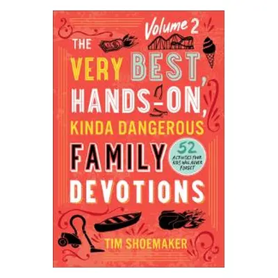 The Very Best, Hands-on, Kinda Dangerous Family Devotions. Volume 2