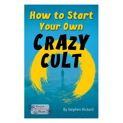 How to Start Your Own Crazy Cult