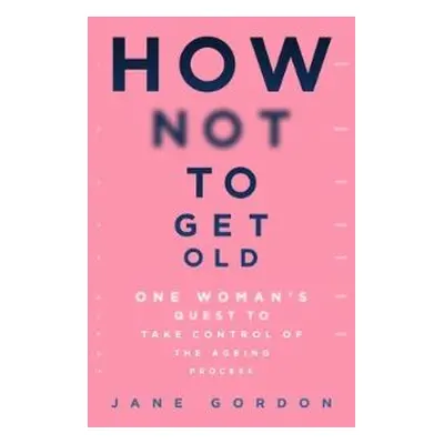 How Not to Get Old