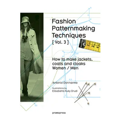 Fashion Patternmaking Techniques. Vol. 3. How to Make Jackets, Coats and Cloaks for Women and Me