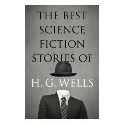 The Best Science Fiction Stories of H. G. Wells