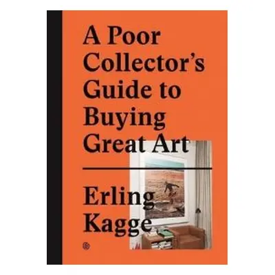 A Poor Collector's Guide to Buying Great Art