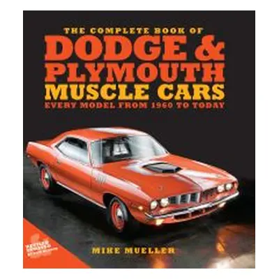 The Complete Book of Dodge and Plymouth Muscle Cars
