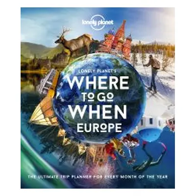 Lonely Planet's Where to Go When. Europe