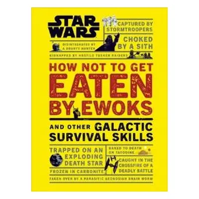 How Not to Get Eaten by Ewoks and Other Galactic Survival Skills