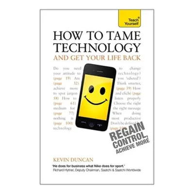 How to Tame Technology and Get Your Life Back