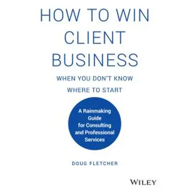 How to Win Client Business When You Don't Know Where to Start