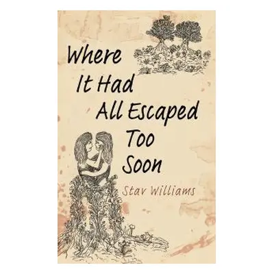 Where It Had All Escaped Too Soon