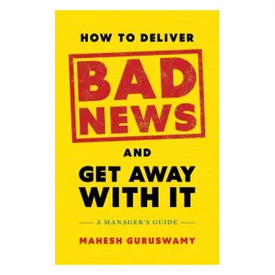 How to Deliver Bad News and Get Away With It